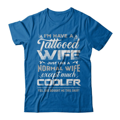 I Have A Tattooed Wife Like A Normal Wife But Cooler T-Shirt & Hoodie | Teecentury.com