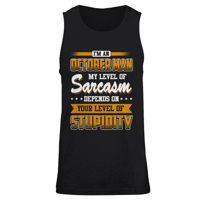 I Am An October Man My Level Of Sarcasm Depends On Your Level Of Stupidity T-Shirt & Hoodie | Teecentury.com