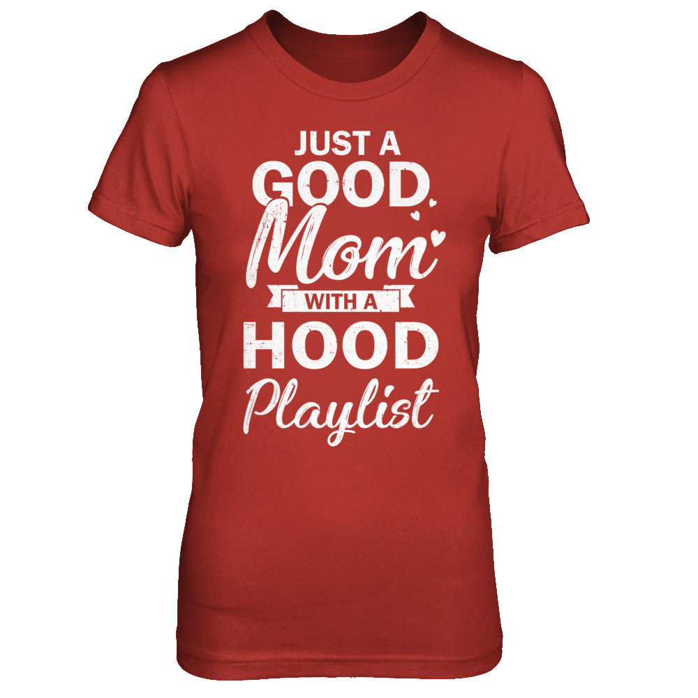 Just A Good Mom With A Hood Playlist Funny Mom T-Shirt & Hoodie | Teecentury.com