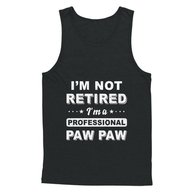 I'm Not Retired A Professional Paw Paw Father Day Gift T-Shirt & Hoodie | Teecentury.com