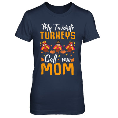 My Favorites Turkeys Call Me Mom Thanksgiving Day T-Shirt & Sweatshirt | Teecentury.com