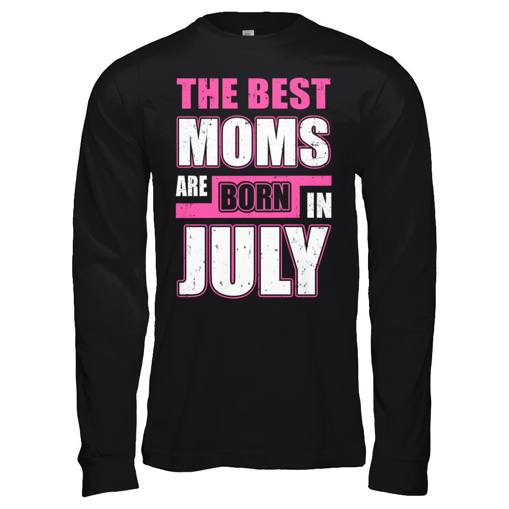 The Best Moms Are Born In July T-Shirt & Hoodie | Teecentury.com