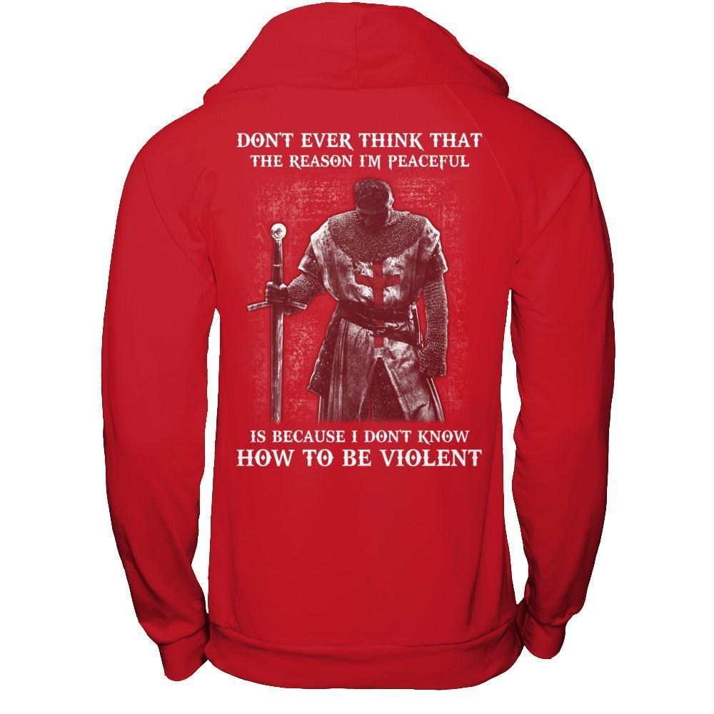 Knight Templar Don't Ever Think That The Reason I'm Peaceful T-Shirt & Hoodie | Teecentury.com