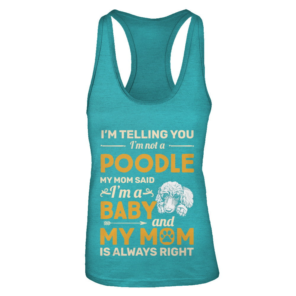 Poodle I'm Telling You I'm Not A Poodle My Mom Said T-Shirt & Tank Top | Teecentury.com