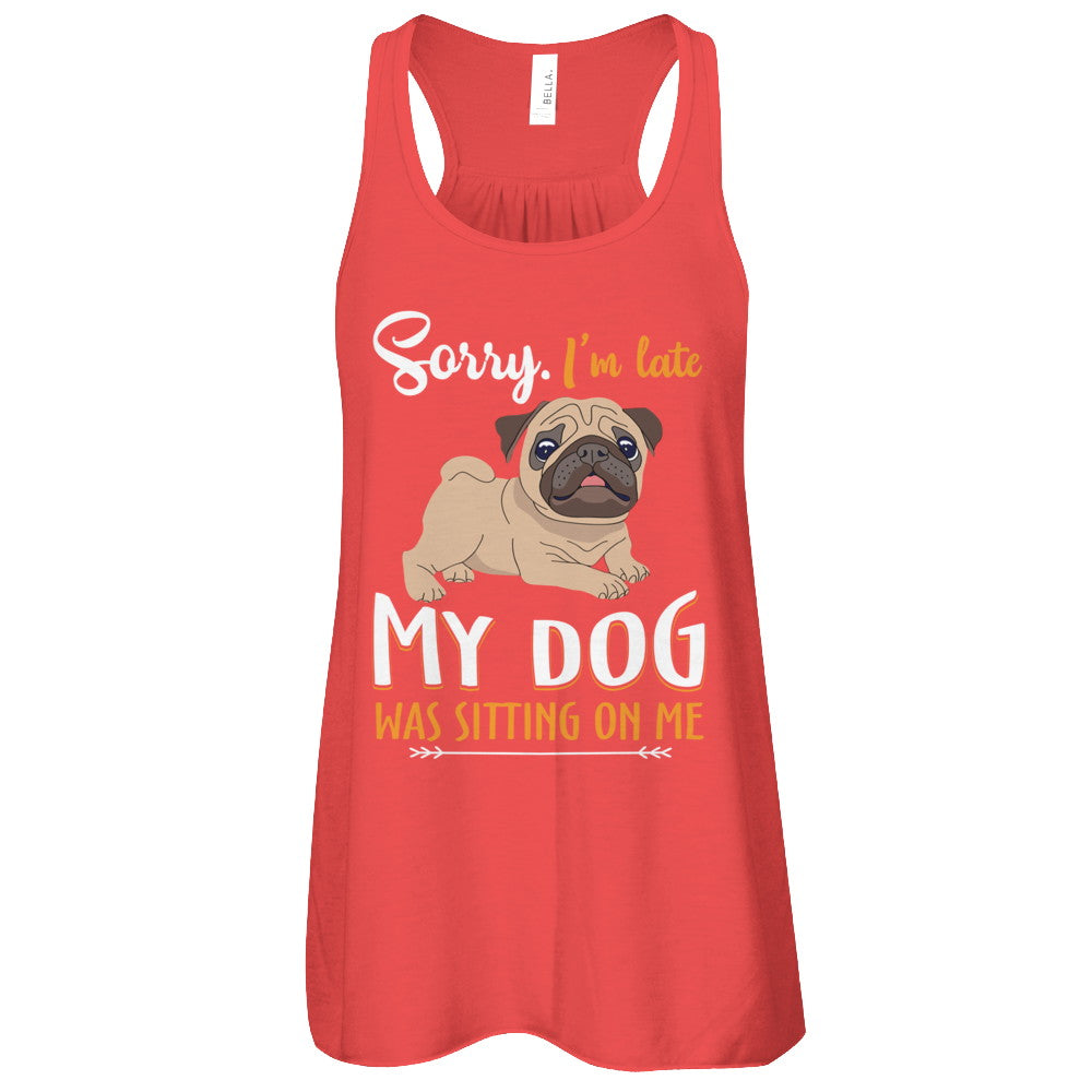 Sorry I‚Äö√Ñ√¥m Late My Pug Was Sitting On Me Funny Dog T-Shirt & Tank Top | Teecentury.com