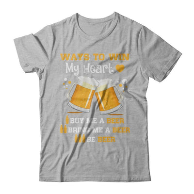 Ways To Win My Heart Buy Me A Beer T-Shirt & Hoodie | Teecentury.com