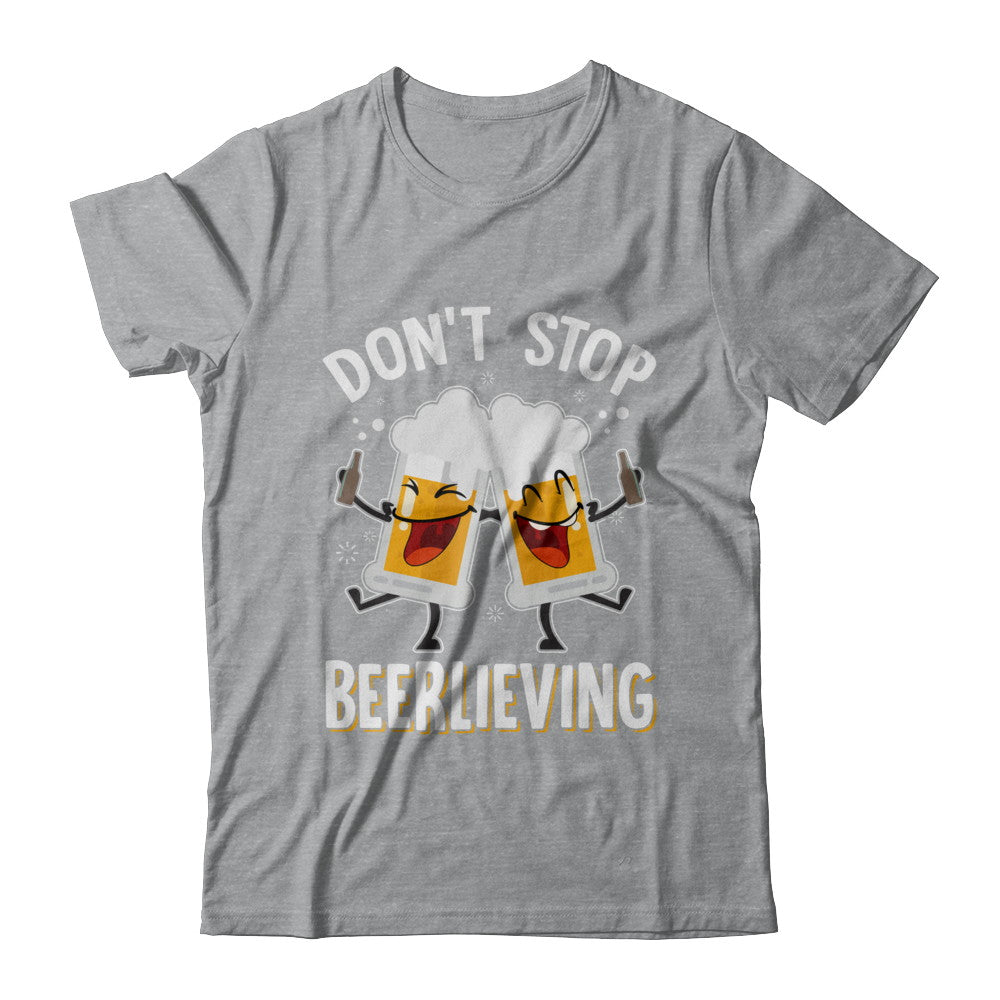 Don't Stop Beerlieving Drinking Beer T-Shirt & Hoodie | Teecentury.com
