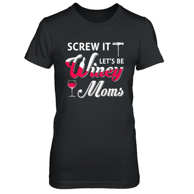 Screw It Let's Be Winey Moms Wine T-Shirt & Hoodie | Teecentury.com