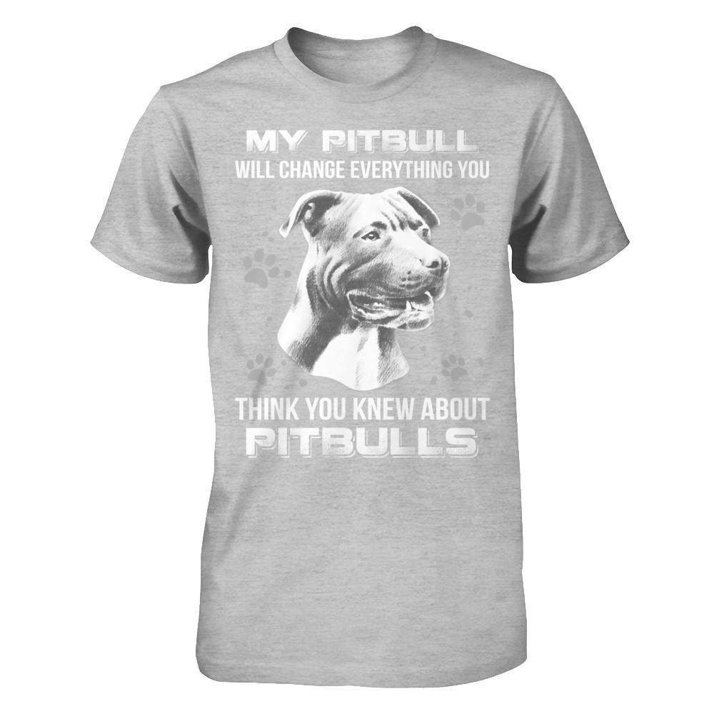 My Pitbull Will Change Everything You Think You Knew About Pitbulls T-Shirt & Hoodie | Teecentury.com