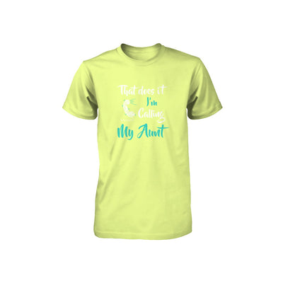 That Does It I'm Calling My Aunt Youth Youth Shirt | Teecentury.com