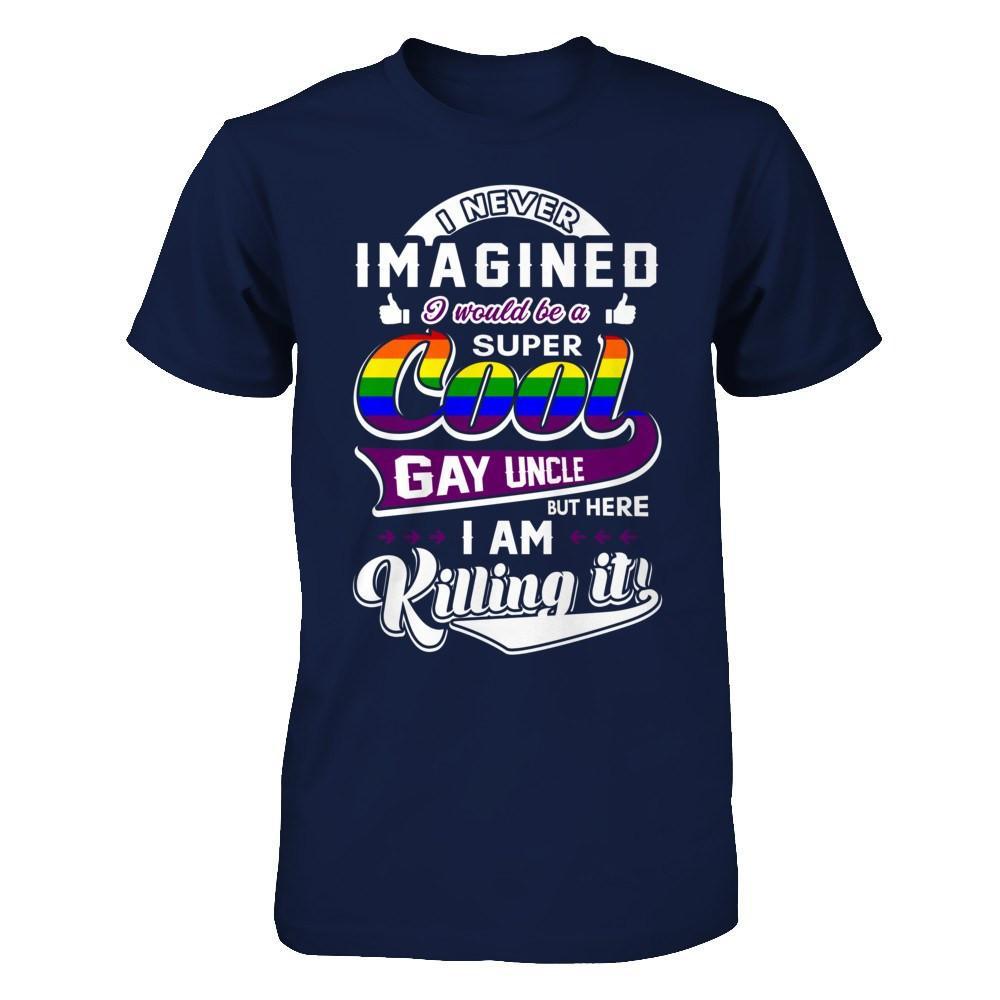 I Never Imagined I Would Be A Super Cool Gay Uncle T-Shirt & Hoodie | Teecentury.com