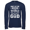 Don't Let The Noise Of This World Keep You From God T-Shirt & Hoodie | Teecentury.com