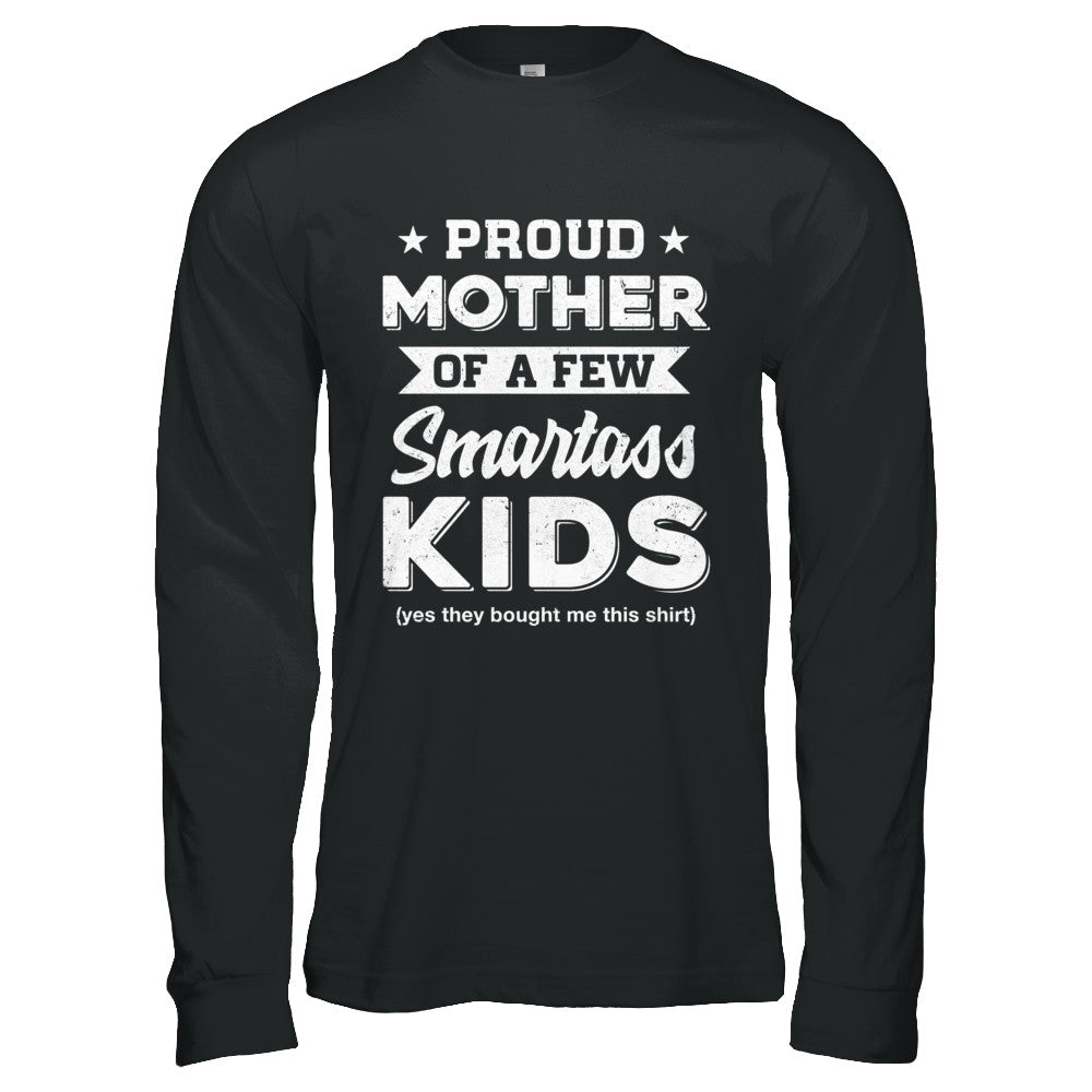 Proud Mother Of A Few Smartass Kids Mommy Mothers Day T-Shirt & Hoodie | Teecentury.com