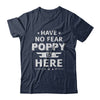 Have No Fear Poppy Is Here Father's Day Gift T-Shirt & Hoodie | Teecentury.com