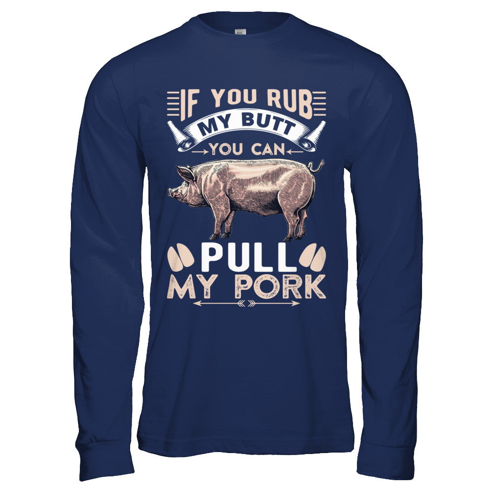 If You Rub My Butt You Can Pull My Pork T-Shirt & Hoodie | Teecentury.com