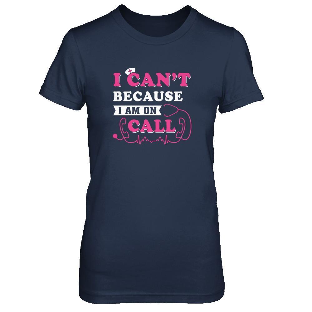 I Can't Because I'm On Call T-Shirt & Tank Top | Teecentury.com
