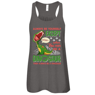 Always Be Yourself Except When You Can Be A Dinosaur T-Shirt & Tank Top | Teecentury.com