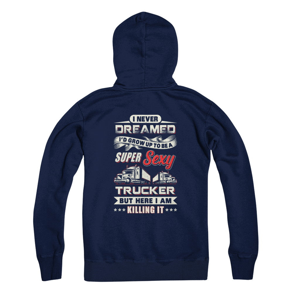 I Never Dreamed I'd Grow Up To Be A Super Sexy Trucker T-Shirt & Tank Top | Teecentury.com