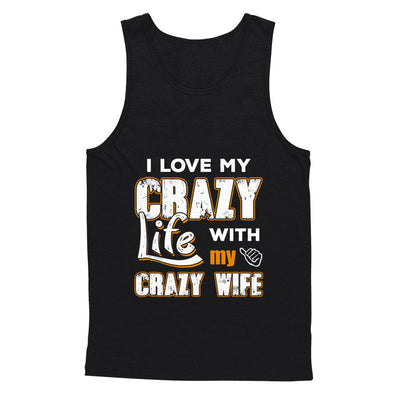 I Love My Crazy Life With My Crazy Wife Husband T-Shirt & Hoodie | Teecentury.com