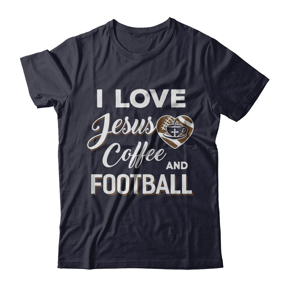 I Love Jesus Coffee & Football T-Shirt & Sweatshirt | Teecentury.com