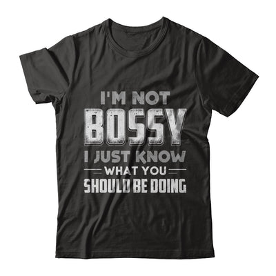 I'm Not Bossy I Just Know What You Should Be Doing T-Shirt & Hoodie | Teecentury.com