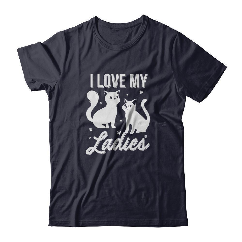 I Love My Ladies Funny Cats Lover T-Shirt & Tank Top | Teecentury.com