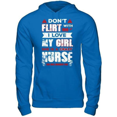 Don't Flirt With Me I Love My Girl She Is A Crazy Nurse T-Shirt & Hoodie | Teecentury.com