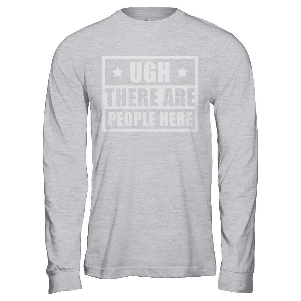 Ugh There Are People Here T-Shirt & Hoodie | Teecentury.com