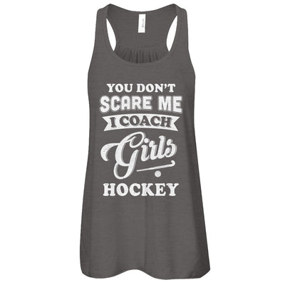 You Don't Scare Me I Coach Girls Hockey T-Shirt & Tank Top | Teecentury.com