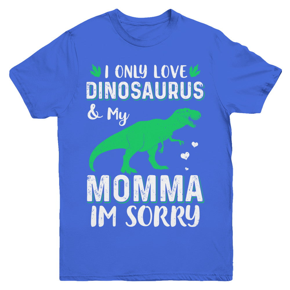 I Only Love Dinosaurs And My Momma I'm Sorry Youth Youth Shirt | Teecentury.com