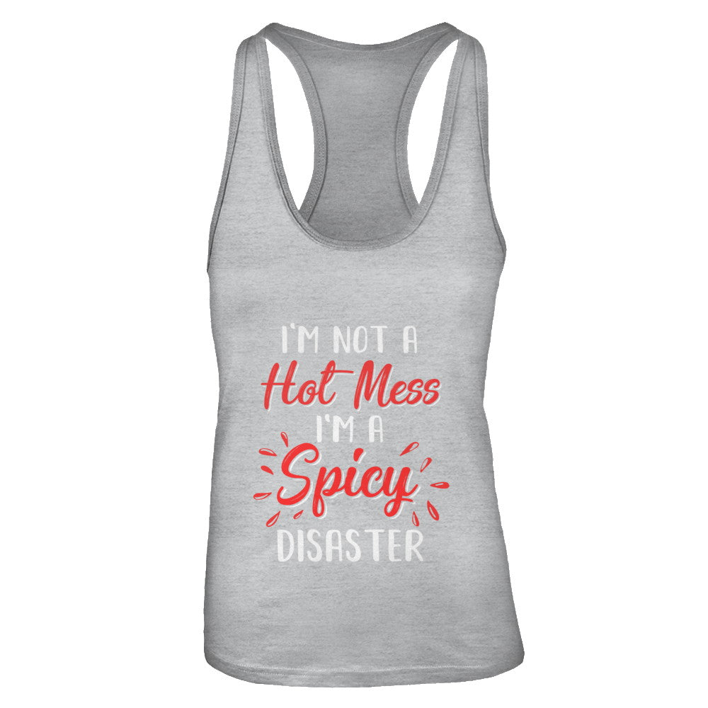 I'm Not A Hot Mess I'm A Spicy Disaster T-Shirt & Tank Top | Teecentury.com