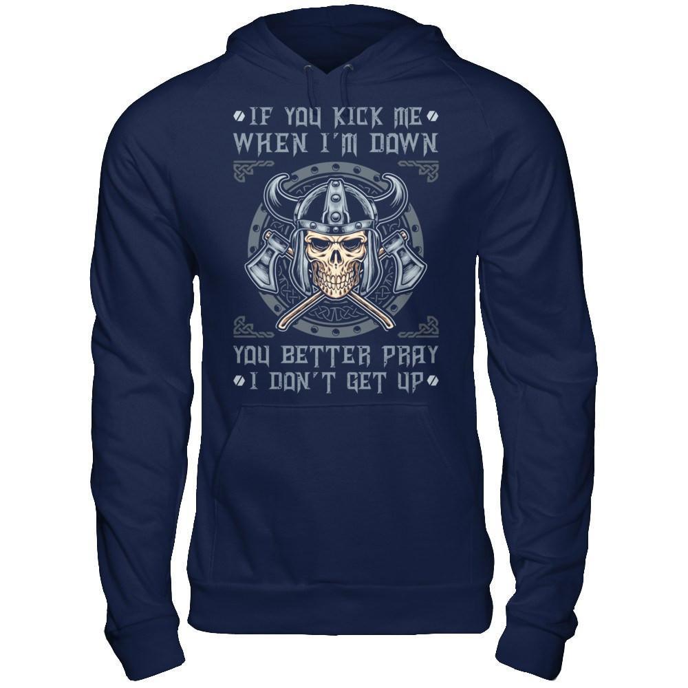Viking If You Kick Me When I'm Down You Better Pray I Don't Get Up T-Shirt & Hoodie | Teecentury.com