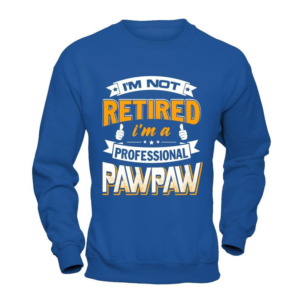I'm Not Retired I'm A Professional Pawpaw T-Shirt & Hoodie | Teecentury.com