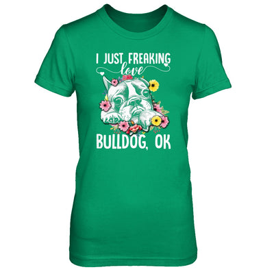 Dog I Just Freaking Love Bulldog T-Shirt & Tank Top | Teecentury.com