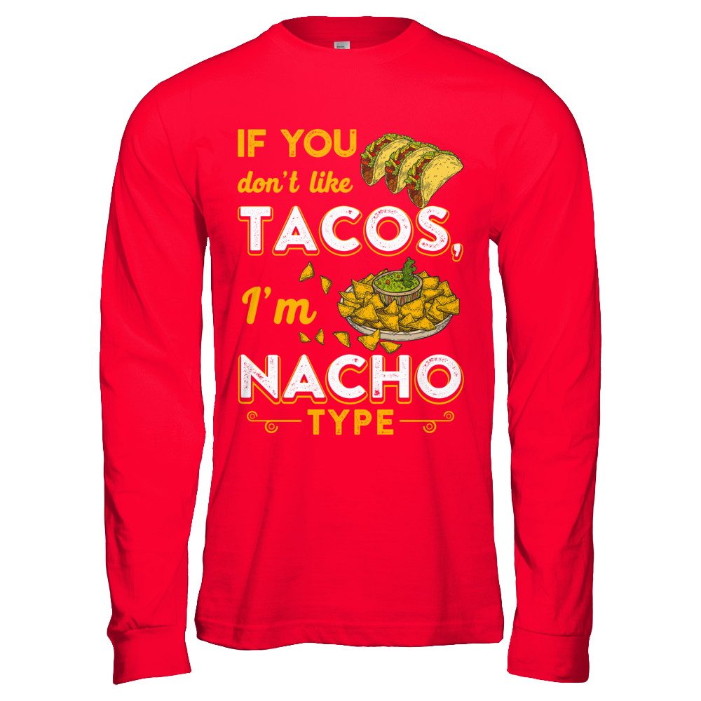 If You Don't Like Tacos I'm Nacho Type T-Shirt & Hoodie | Teecentury.com