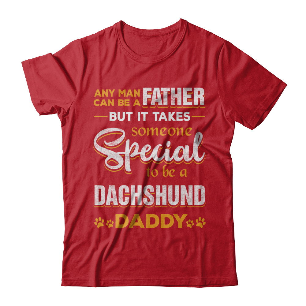 It Takes Someone To Be A Dachshund Daddy T-Shirt & Hoodie | Teecentury.com