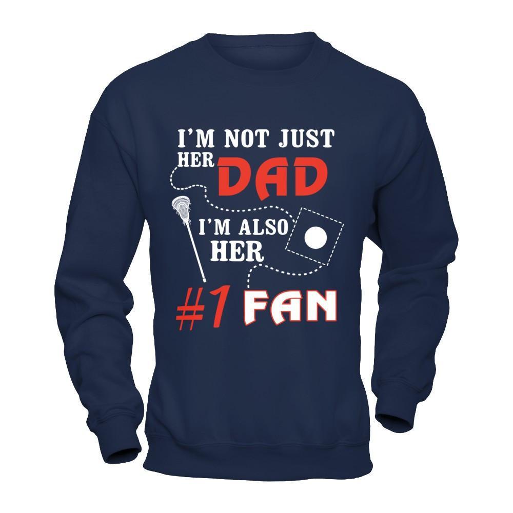 I'm Not Just Her Dad I'm Also Her Fan Lacrosse Dad T-Shirt & Hoodie | Teecentury.com