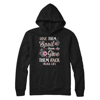 Love Them Spoil Them Give Them Back Nana Life T-Shirt & Hoodie | Teecentury.com