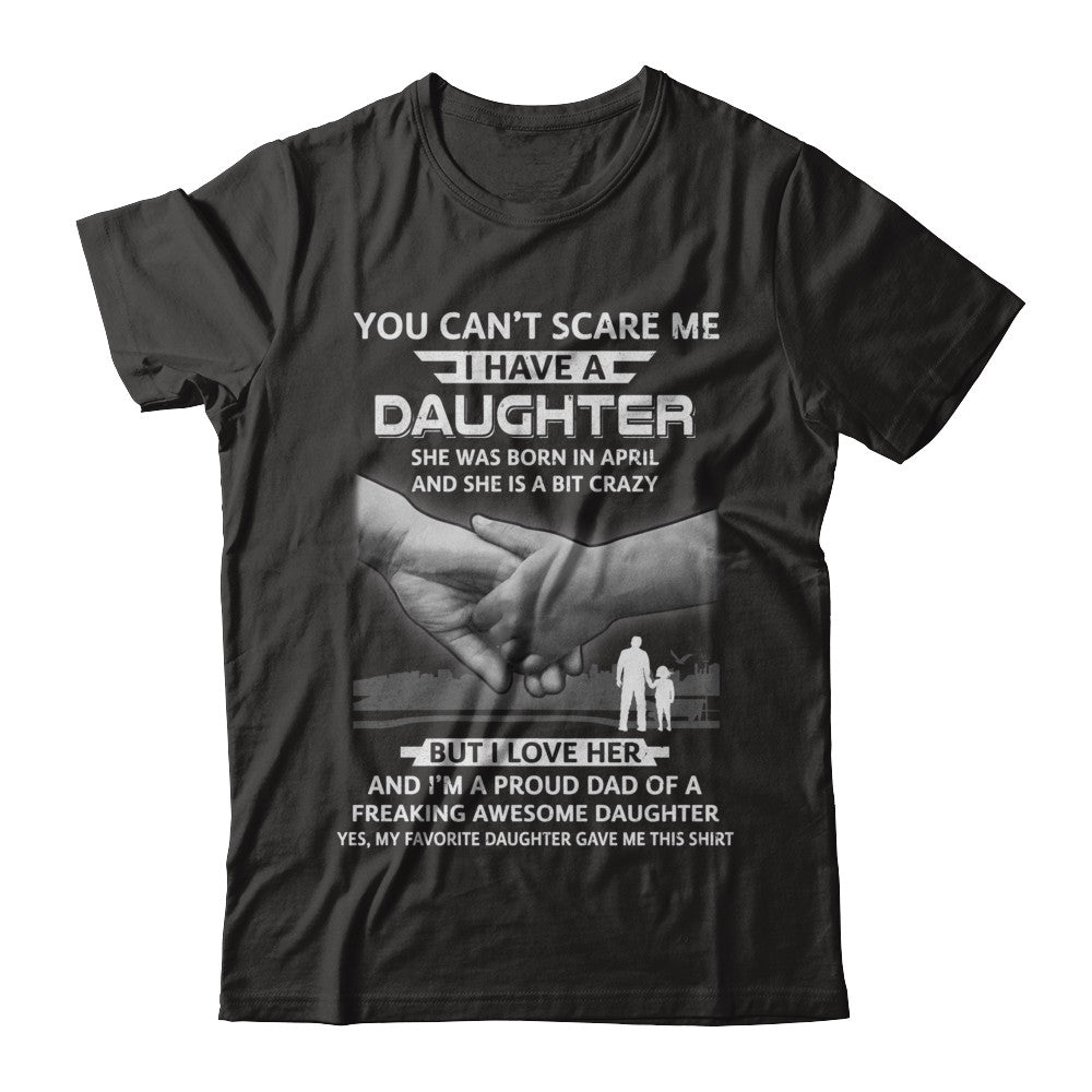 I Have A Daughter She Was Born In April Dad Gift T-Shirt & Hoodie | Teecentury.com