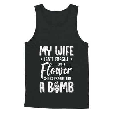 My Wife Isn't Fragile She Like A Flower Funny Husband T-Shirt & Hoodie | Teecentury.com