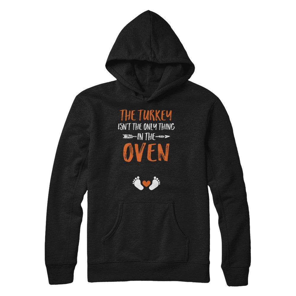 The Turkey Isn't the Only Thing in the Oven Thanksgiving T-Shirt & Sweatshirt | Teecentury.com