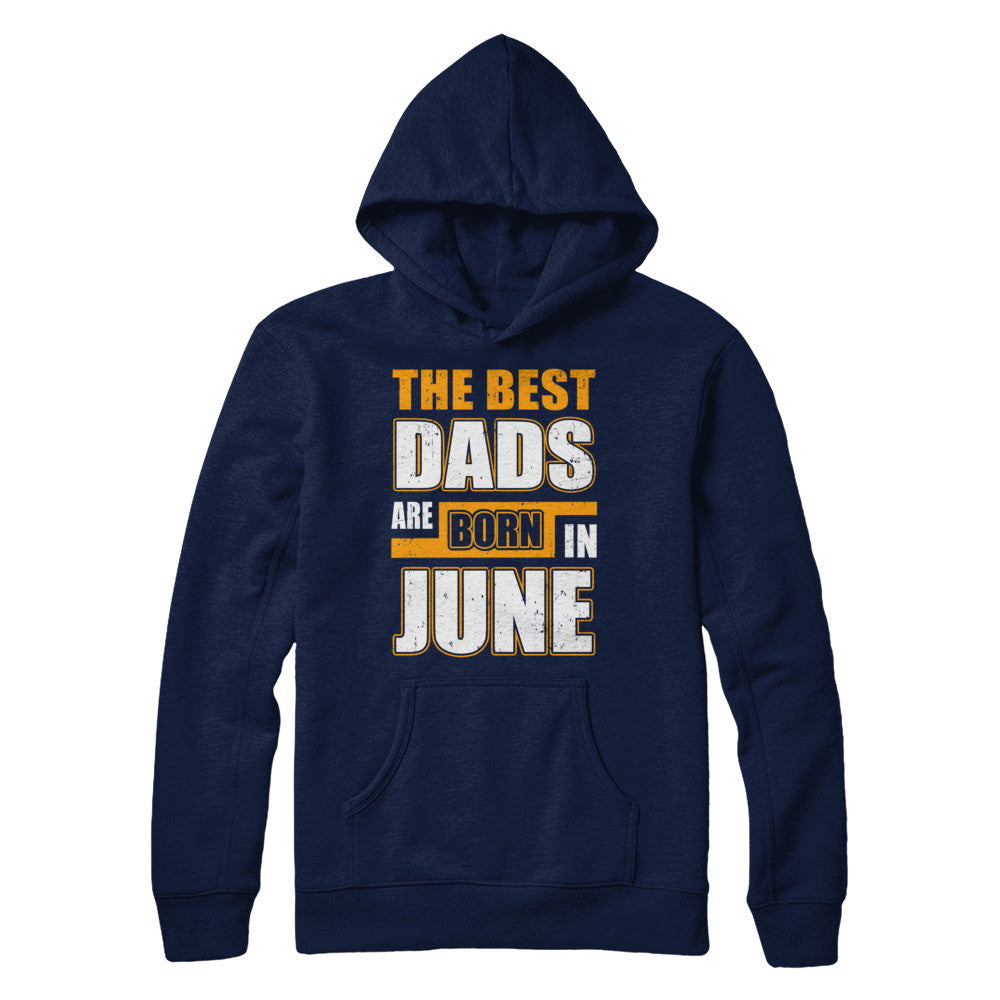 The Best Dads Are Born In June T-Shirt & Hoodie | Teecentury.com