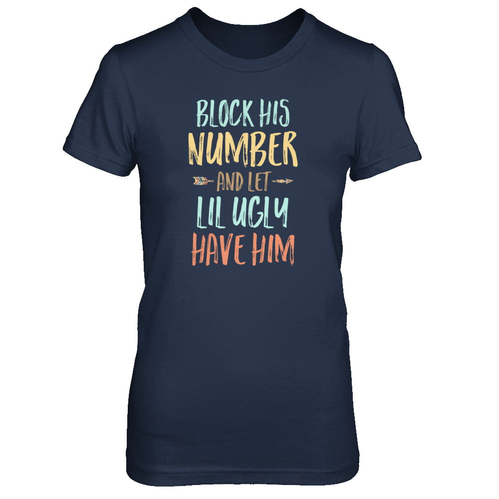 Block His Number And Let Lil Ugly Have Him T-Shirt & Tank Top | Teecentury.com