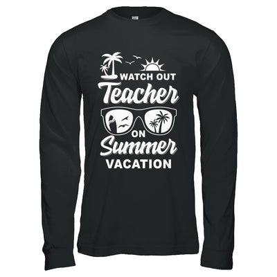 Watch Out Teacher On Summer Vacation T-Shirt & Hoodie | Teecentury.com