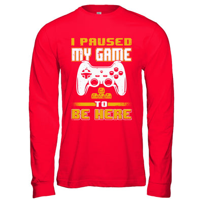 I Paused My Game To Be Here Funny Video Gamer T-Shirt & Hoodie | Teecentury.com