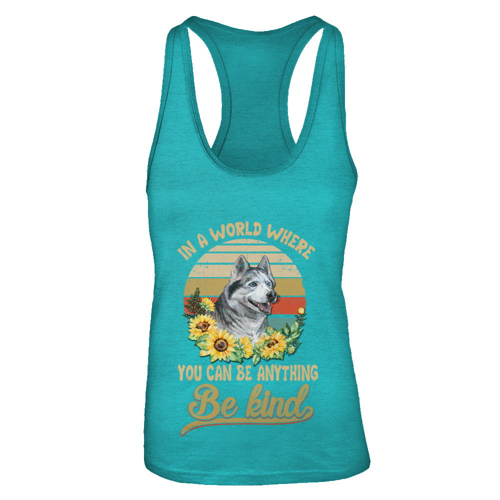 In A World Where You Can Be Anything Be Kind Siberian Husky Sunflow T-Shirt & Tank Top | Teecentury.com