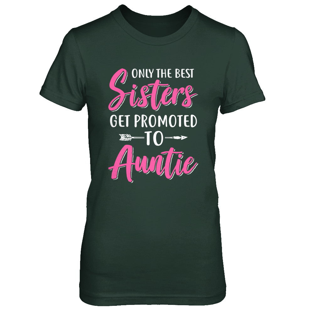Only The Best Sister Get Promoted To Auntie T-Shirt & Hoodie | Teecentury.com