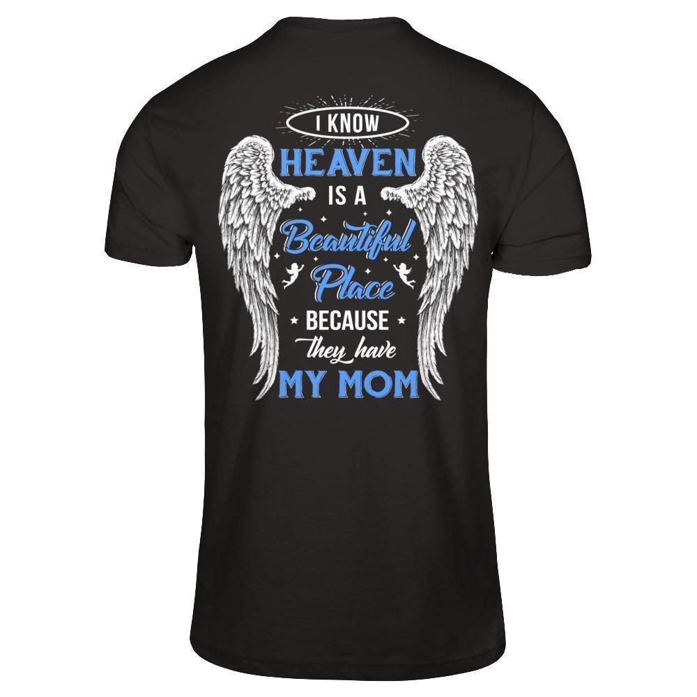 I Know Heaven Is A Beautiful Place Because They Have My Mom T-Shirt & Hoodie | Teecentury.com