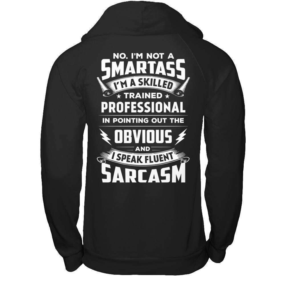 I'm Not A Smartass And I Speak Fluent Sarcasm T-Shirt & Hoodie | Teecentury.com