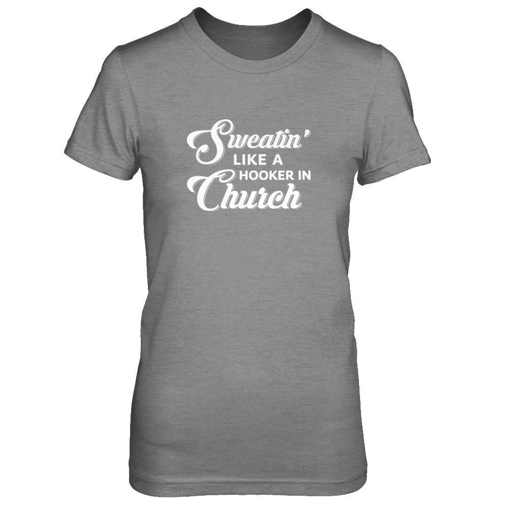 Sweatin' Like A Hooker In Church T-Shirt & Tank Top | Teecentury.com